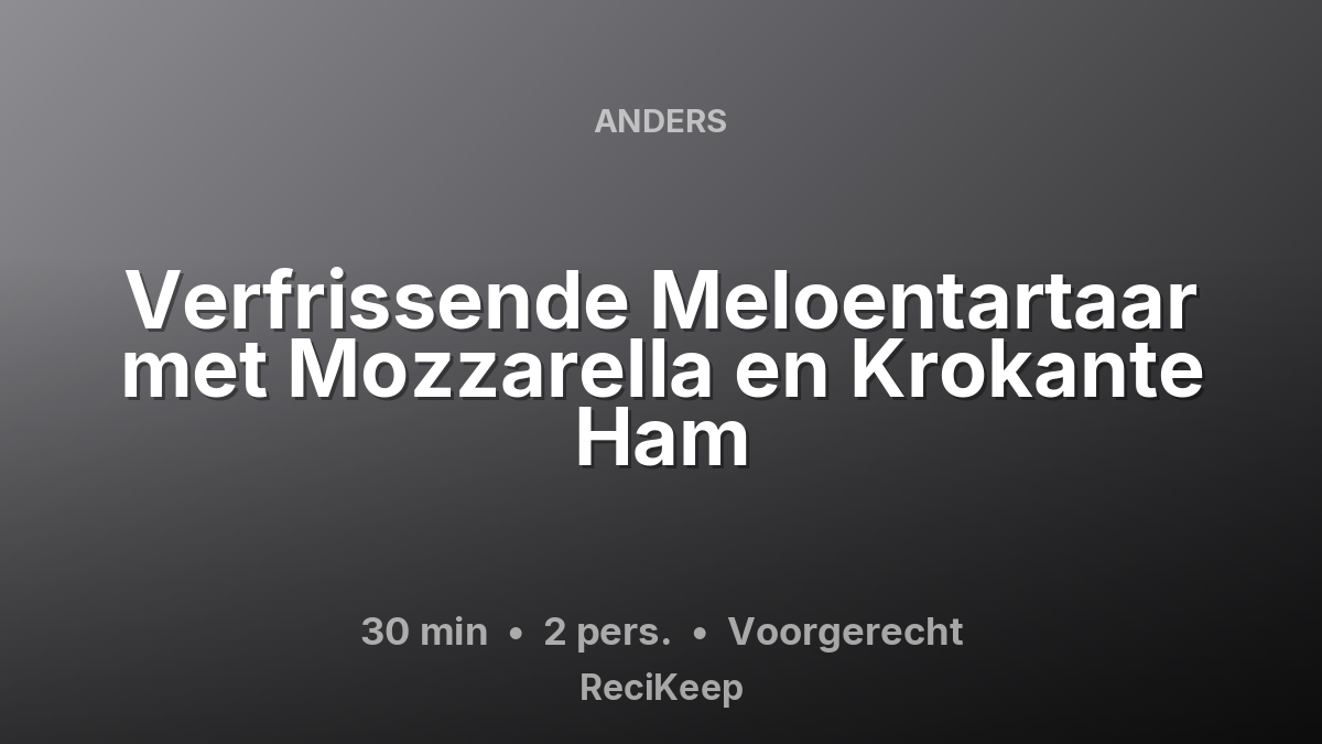 Receptkaart Verfrissende Meloentartaar met Mozzarella en Krokante Ham – Voorgerecht