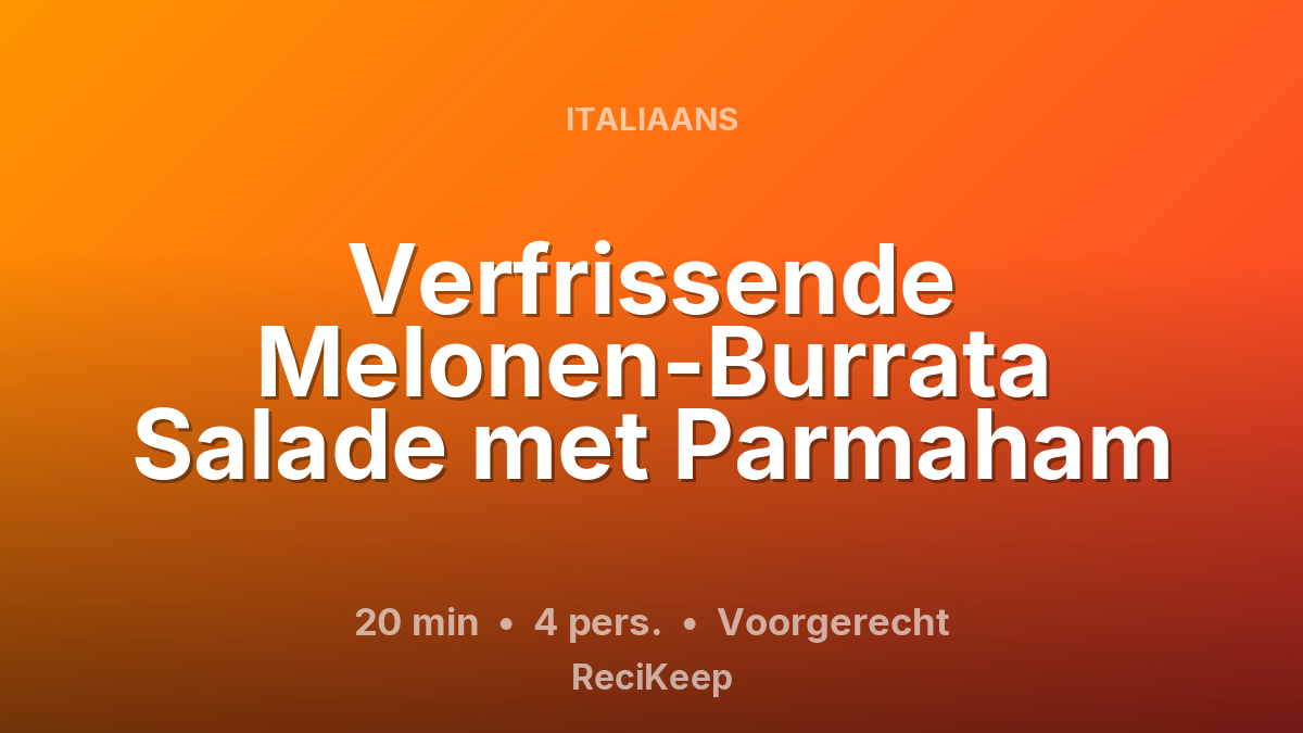 Receptkaart Verfrissende Melonen-Burrata Salade met Parmaham – Voorgerecht