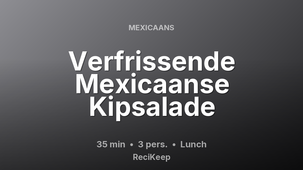 Receptkaart Verfrissende Mexicaanse Kipsalade – Lunch