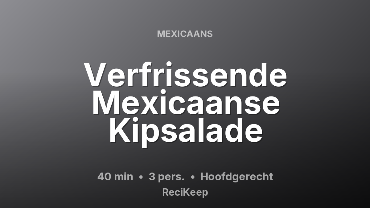 Receptkaart Verfrissende Mexicaanse Kipsalade – Hoofdgerecht
