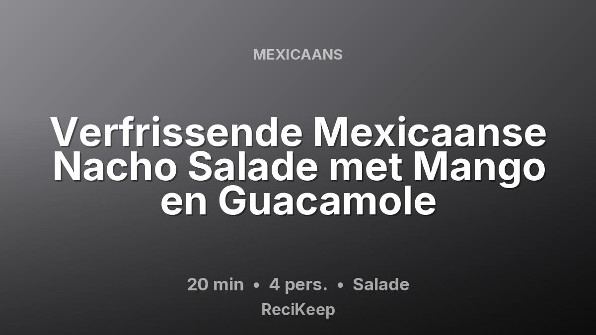 Receptkaart Verfrissende Mexicaanse Nacho Salade met Mango en Guacamole – Salade