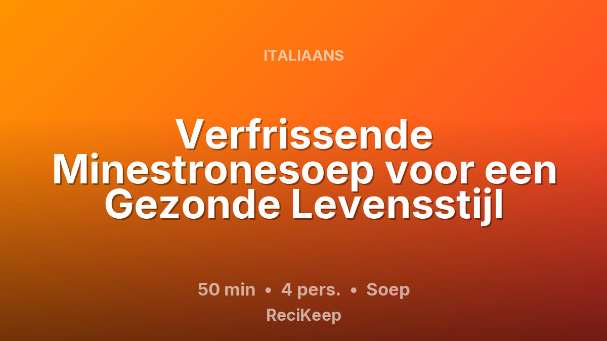 Receptkaart Verfrissende Minestronesoep voor een Gezonde Levensstijl – Soep