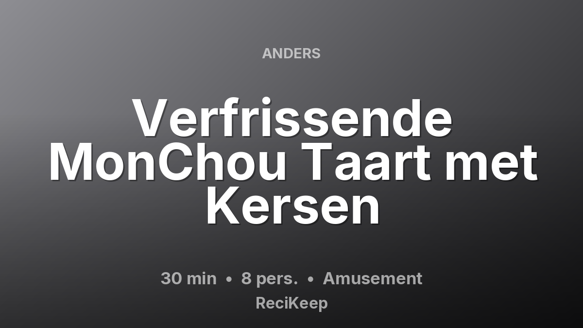 Receptkaart Verfrissende MonChou Taart met Kersen – Amusement