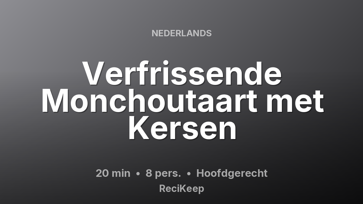 Receptkaart Verfrissende Monchoutaart met Kersen – Hoofdgerecht
