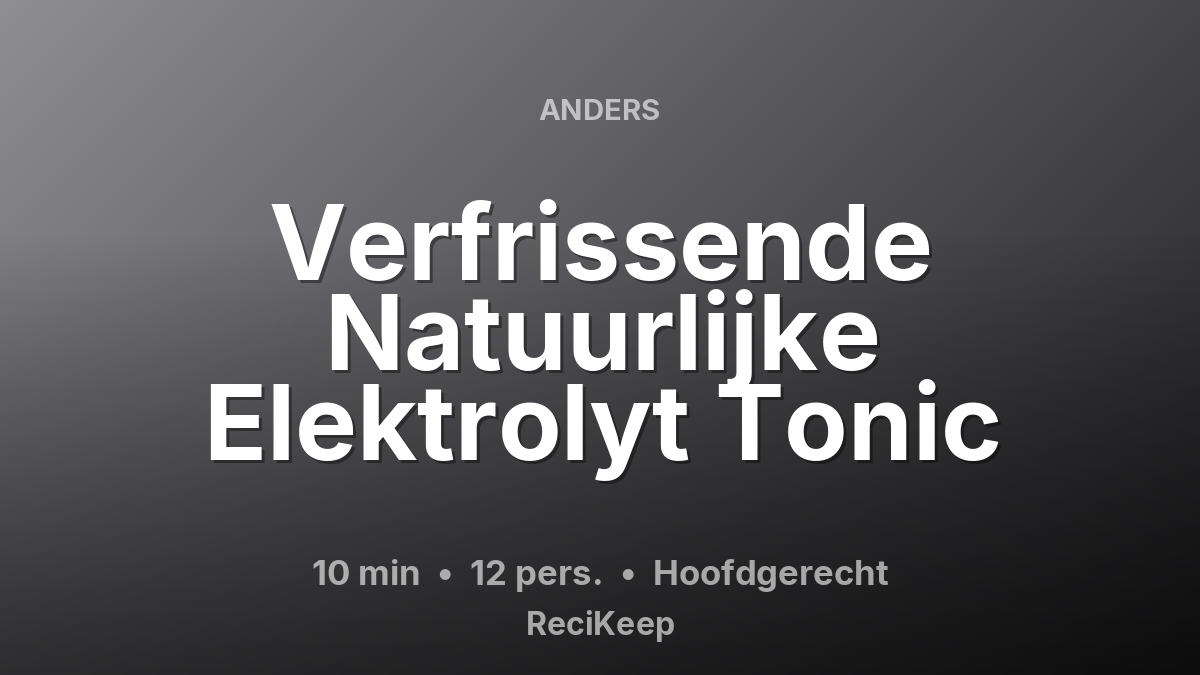 Receptkaart Verfrissende Natuurlijke Elektrolyt Tonic – Hoofdgerecht