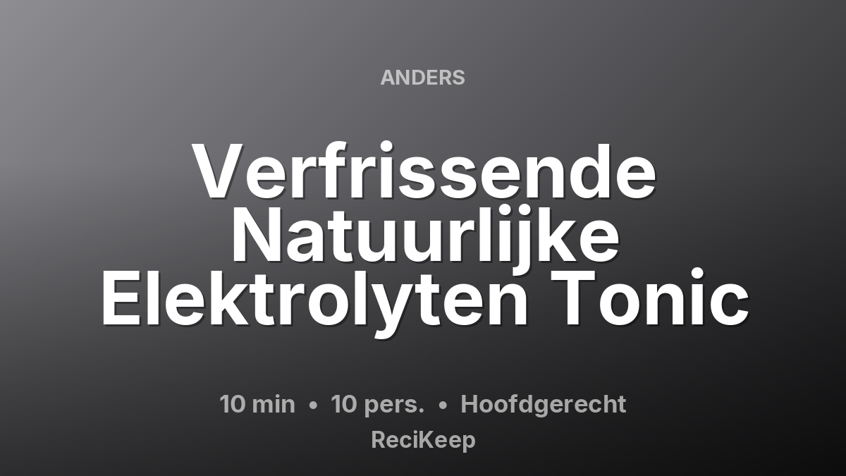 Receptkaart Verfrissende Natuurlijke Elektrolyten Tonic – Hoofdgerecht
