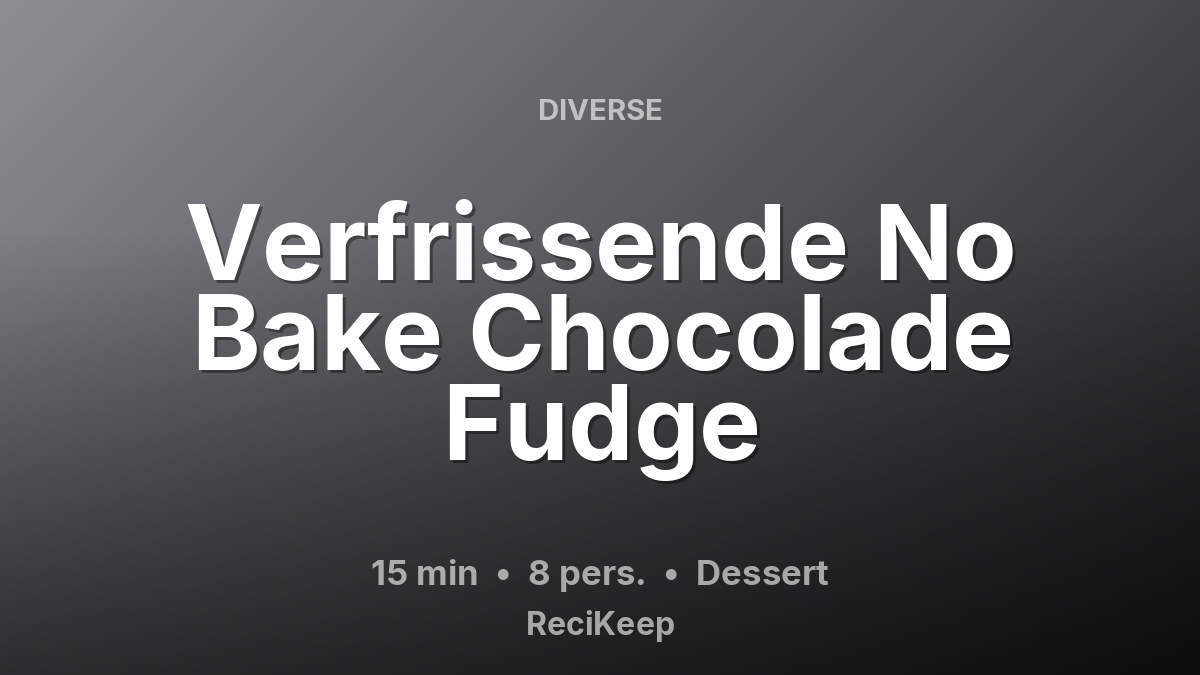 Receptkaart Verfrissende No Bake Chocolade Fudge – Dessert