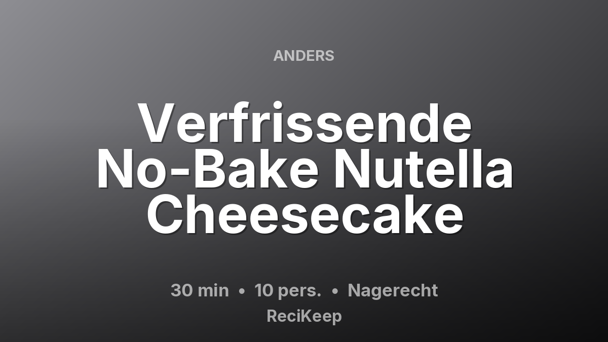 Receptkaart Verfrissende No-Bake Nutella Cheesecake – Nagerecht