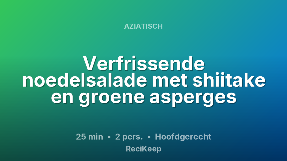 Receptkaart Verfrissende noedelsalade met shiitake en groene asperges – Hoofdgerecht
