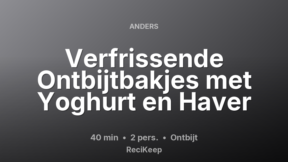 Receptkaart Verfrissende Ontbijtbakjes met Yoghurt en Haver – Ontbijt