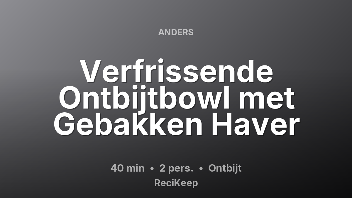 Receptkaart Verfrissende Ontbijtbowl met Gebakken Haver – Ontbijt