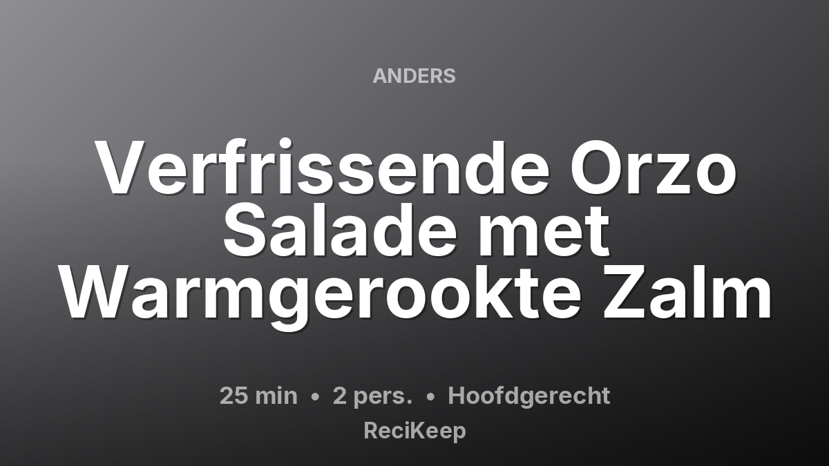 Receptkaart Verfrissende Orzo Salade met Warmgerookte Zalm – Hoofdgerecht