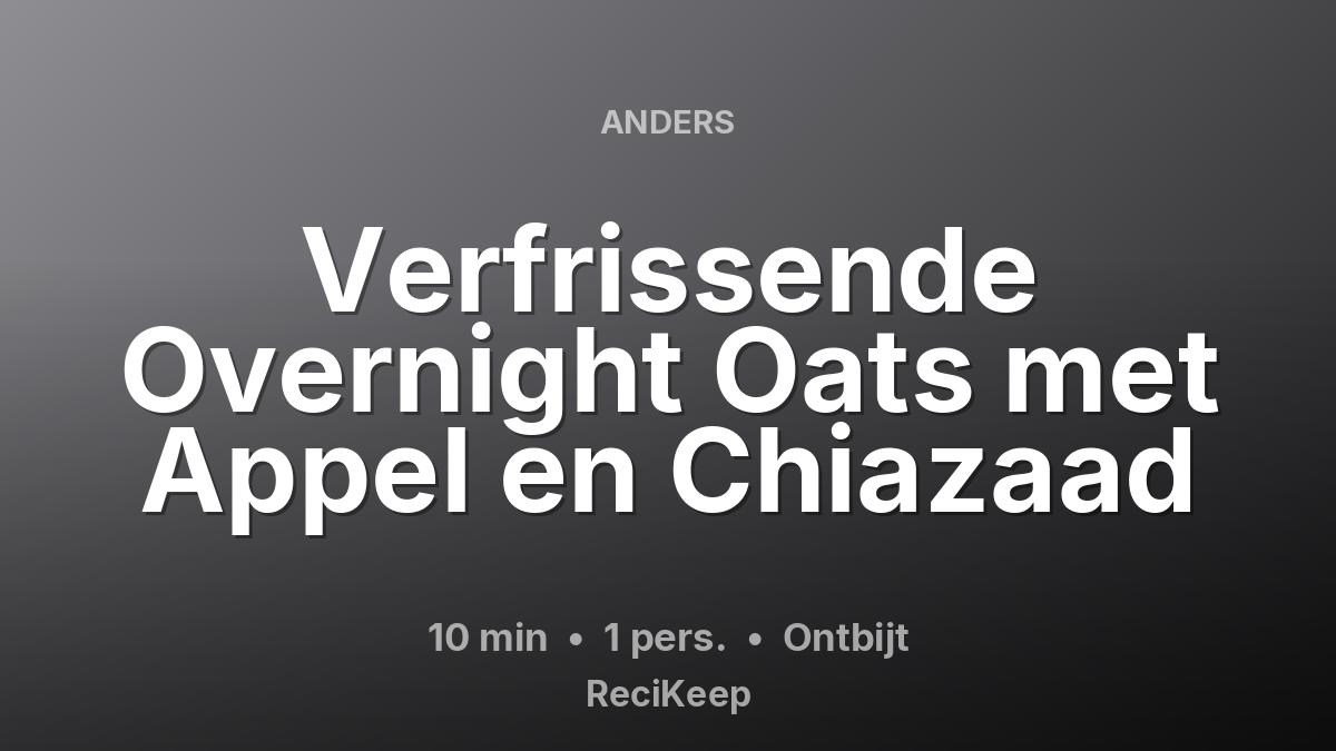 Receptkaart Verfrissende Overnight Oats met Appel en Chiazaad – Ontbijt