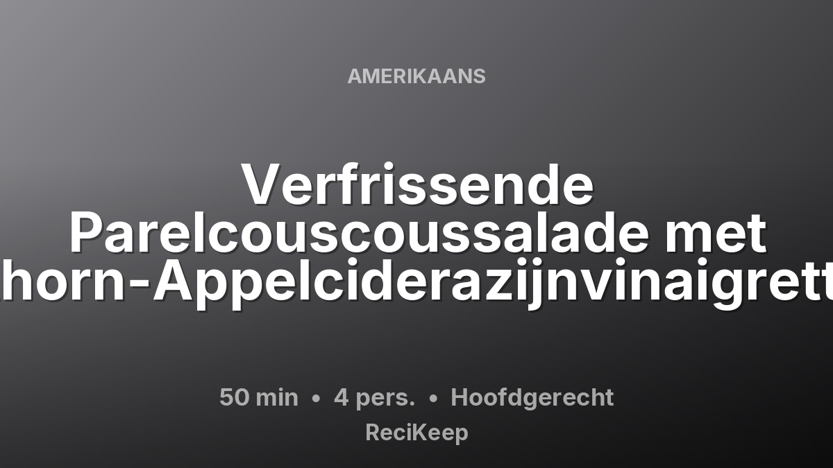 Receptkaart Verfrissende Parelcouscoussalade met Ahorn-Appelciderazijnvinaigrette – Hoofdgerecht