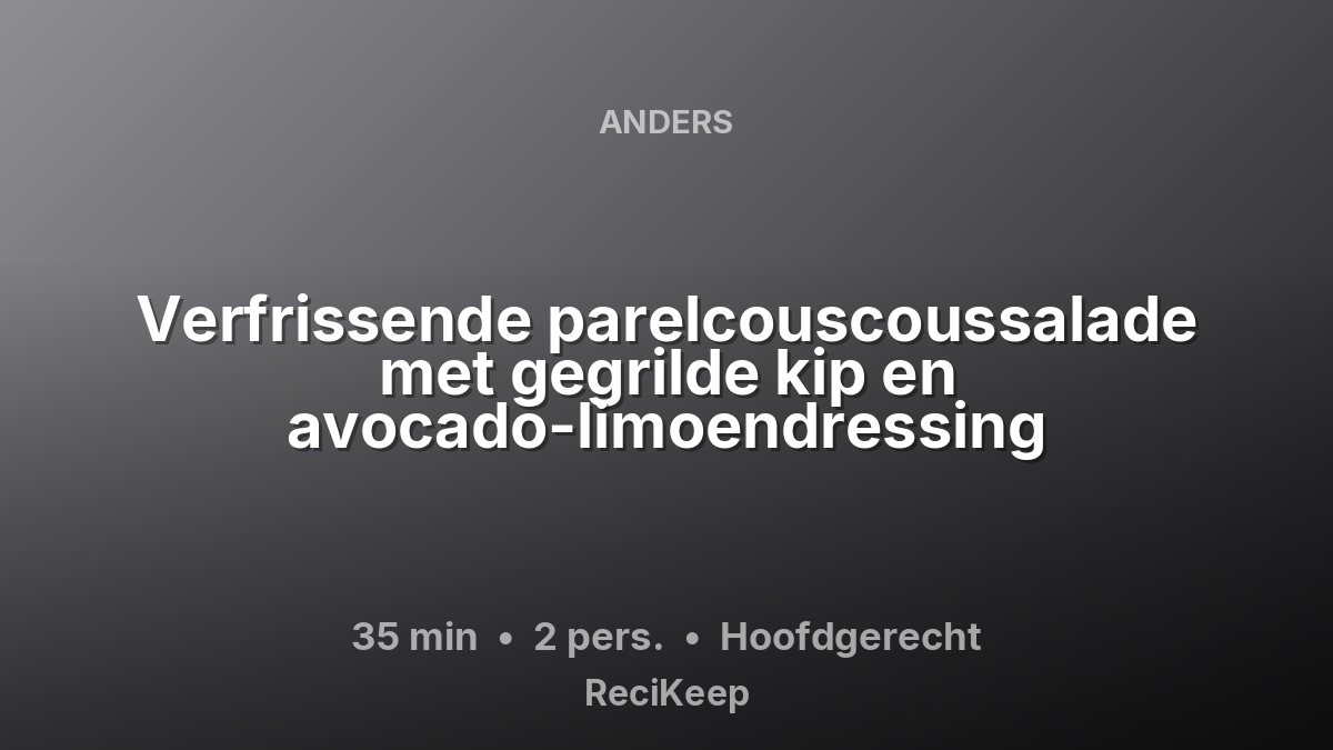 Receptkaart Verfrissende parelcouscoussalade met gegrilde kip en avocado-limoendressing – Hoofdgerecht