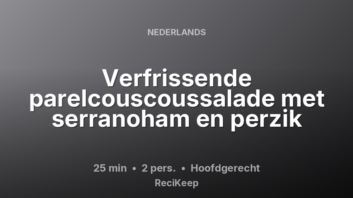 Receptkaart Verfrissende parelcouscoussalade met serranoham en perzik – Hoofdgerecht