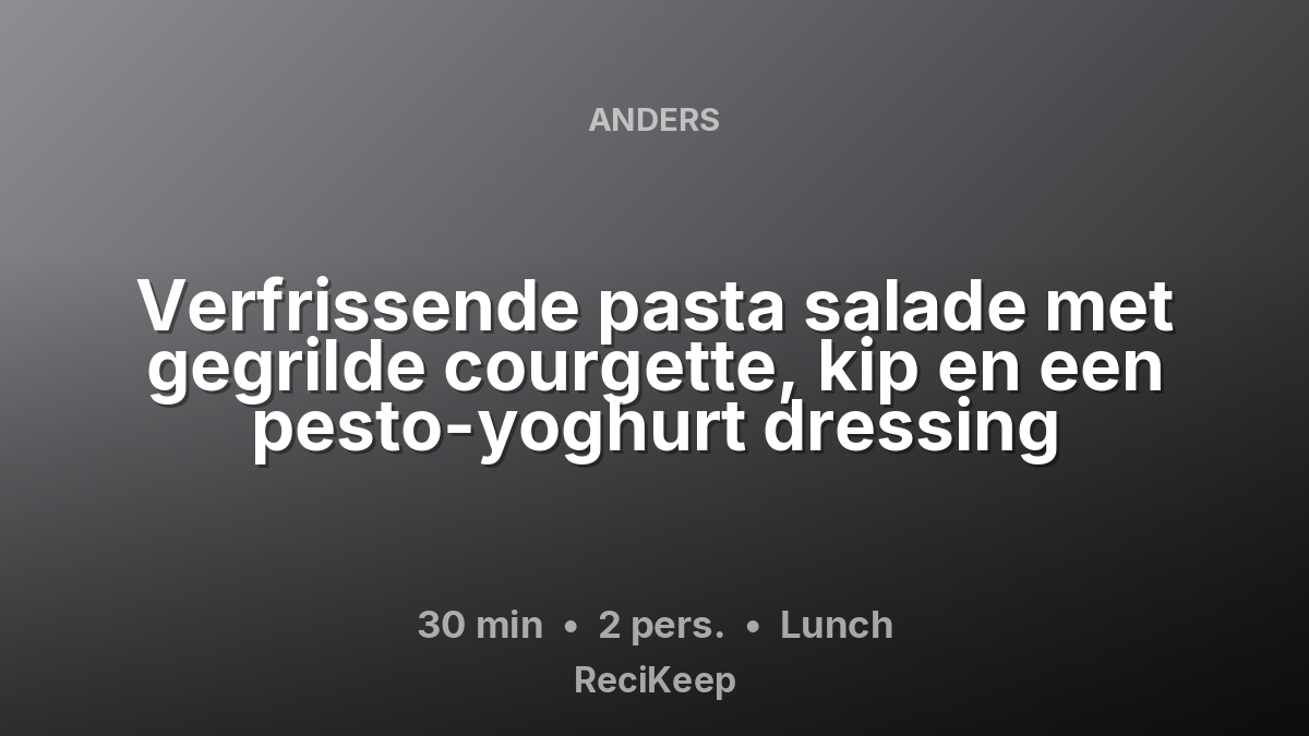 Receptkaart Verfrissende pasta salade met gegrilde courgette, kip en een pesto-yoghurt dressing – Lunch