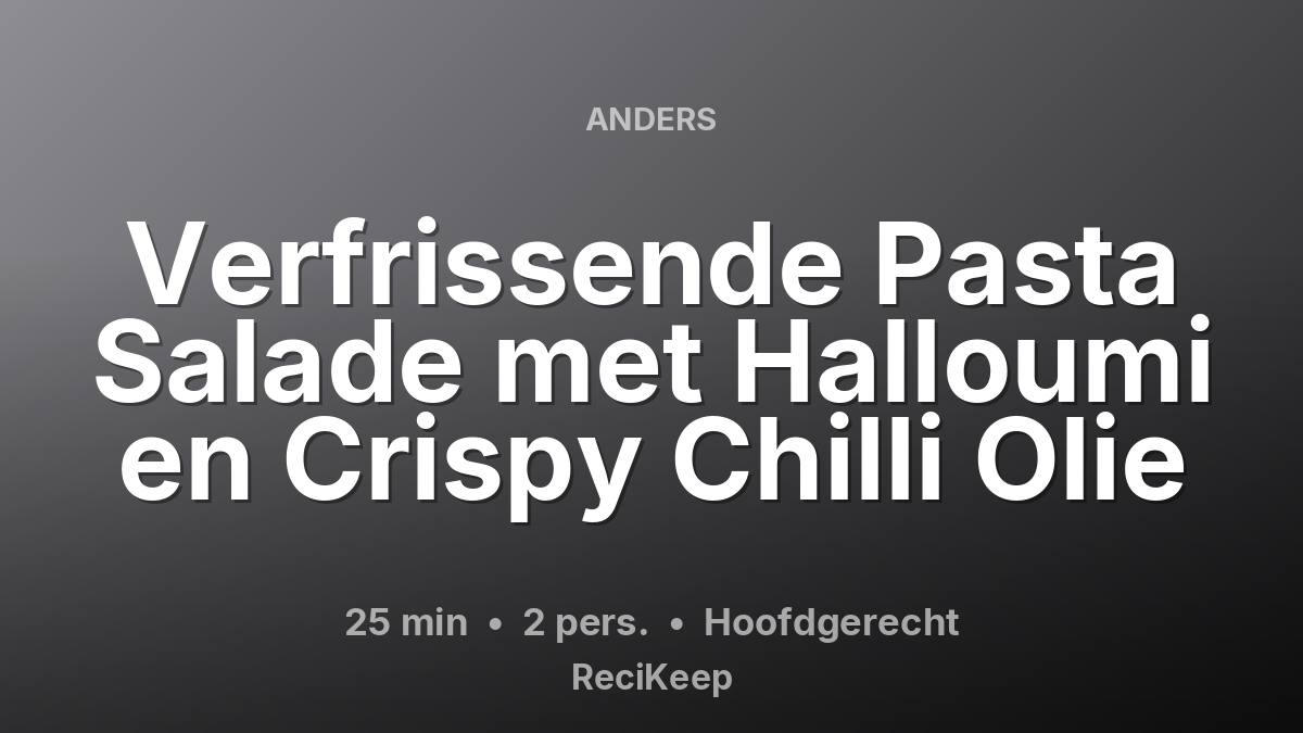 Receptkaart Verfrissende Pasta Salade met Halloumi en Crispy Chilli Olie – Hoofdgerecht