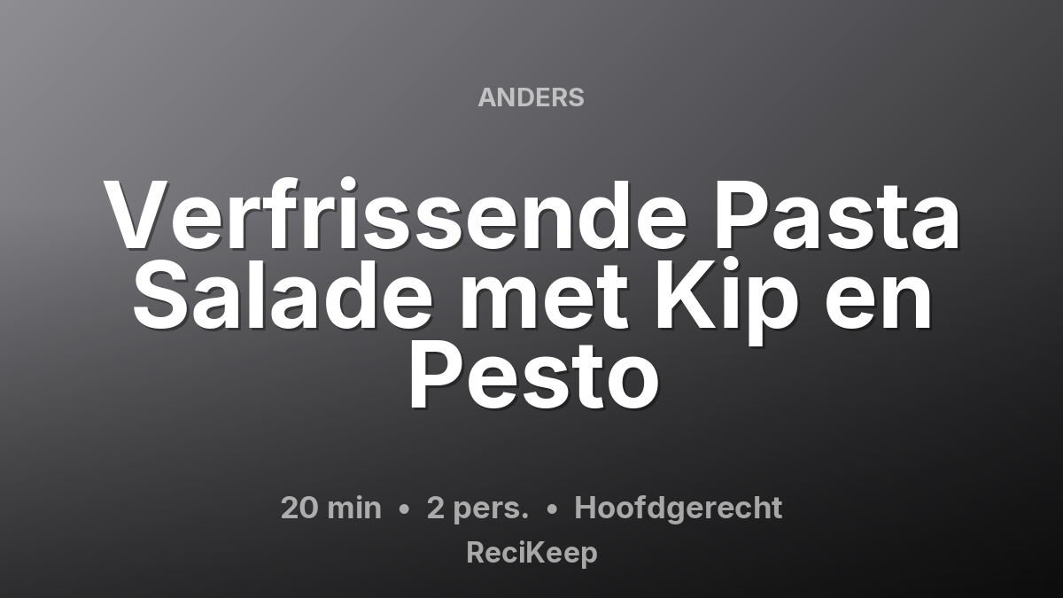 Receptkaart Verfrissende Pasta Salade met Kip en Pesto – Hoofdgerecht
