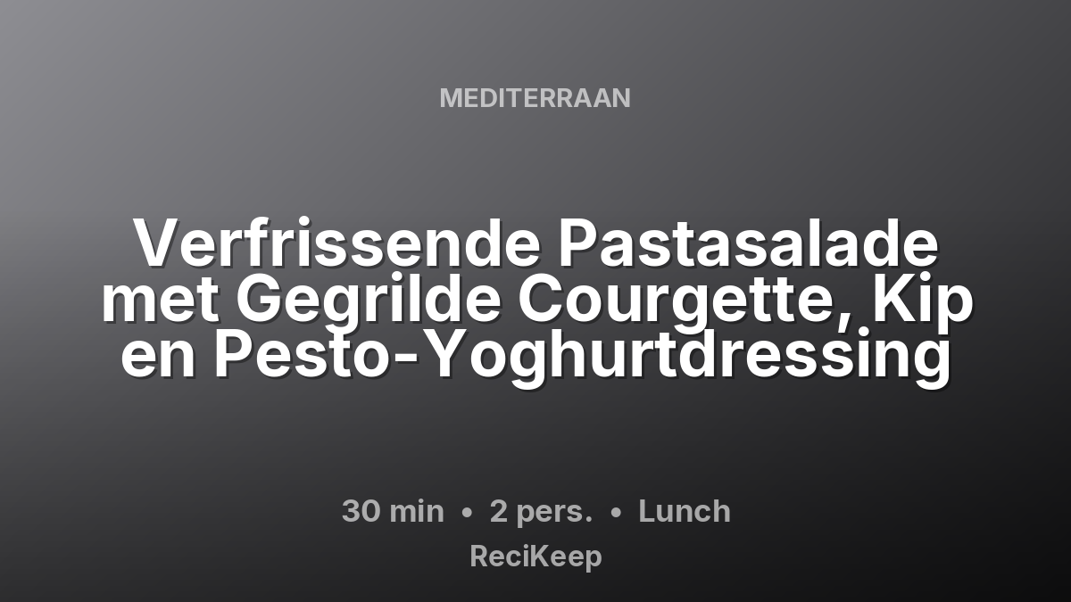 Receptkaart Verfrissende Pastasalade met Gegrilde Courgette, Kip en Pesto-Yoghurtdressing – Lunch