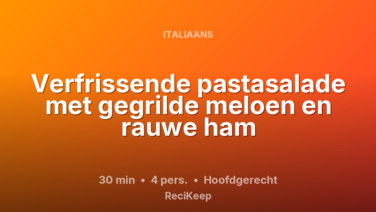 Receptkaart Verfrissende pastasalade met gegrilde meloen en rauwe ham – Hoofdgerecht