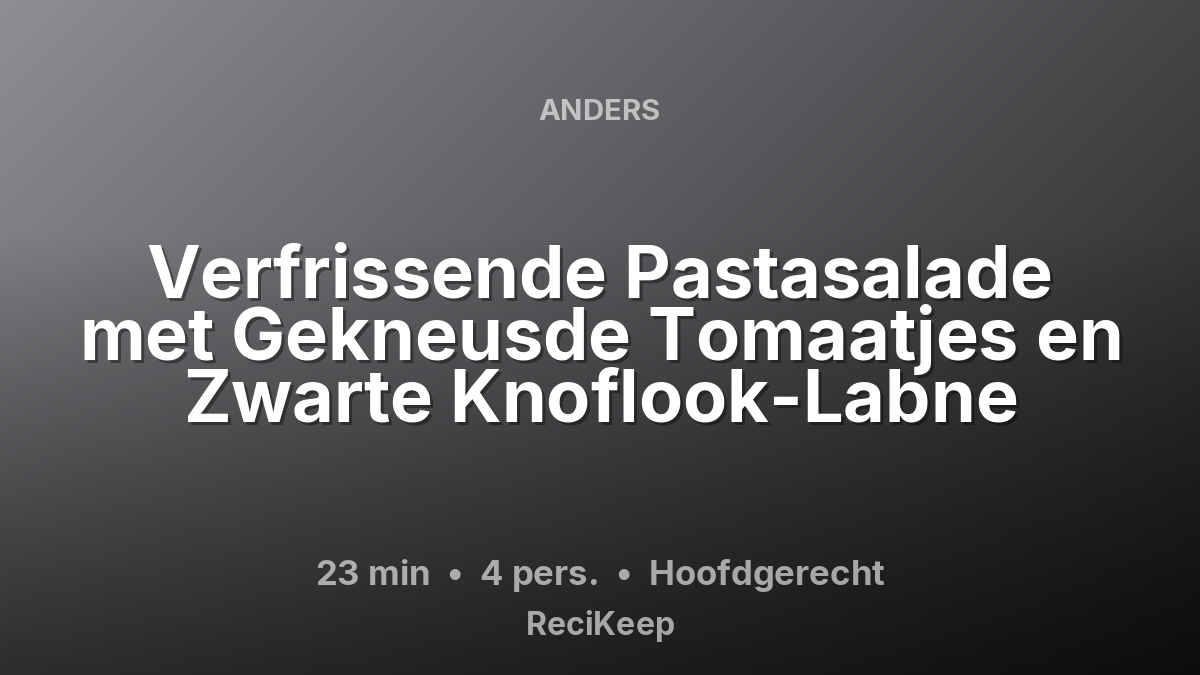 Receptkaart Verfrissende Pastasalade met Gekneusde Tomaatjes en Zwarte Knoflook-Labne – Hoofdgerecht