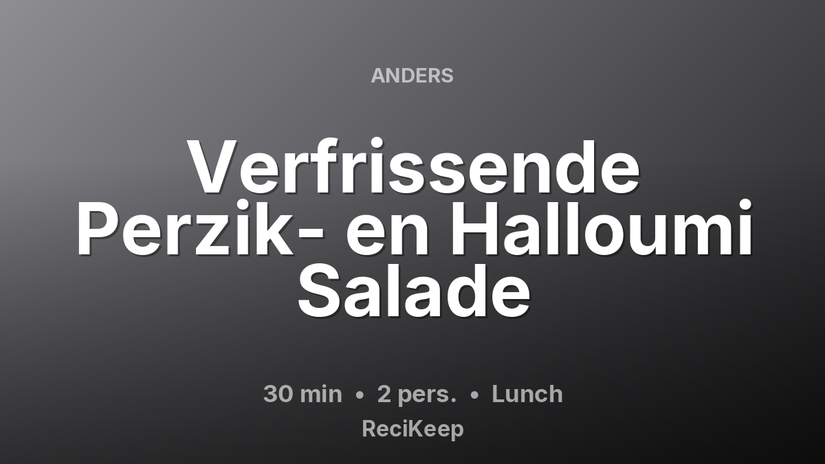 Receptkaart Verfrissende Perzik- en Halloumi Salade – Lunch