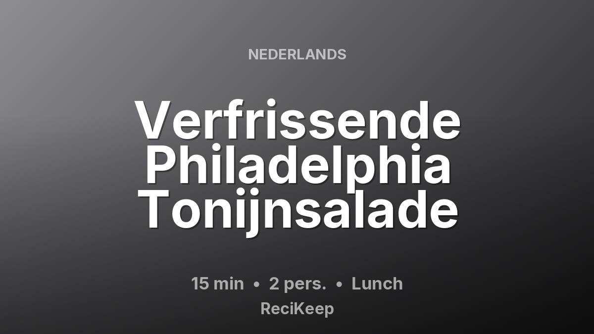 Receptkaart Verfrissende Philadelphia Tonijnsalade – Lunch