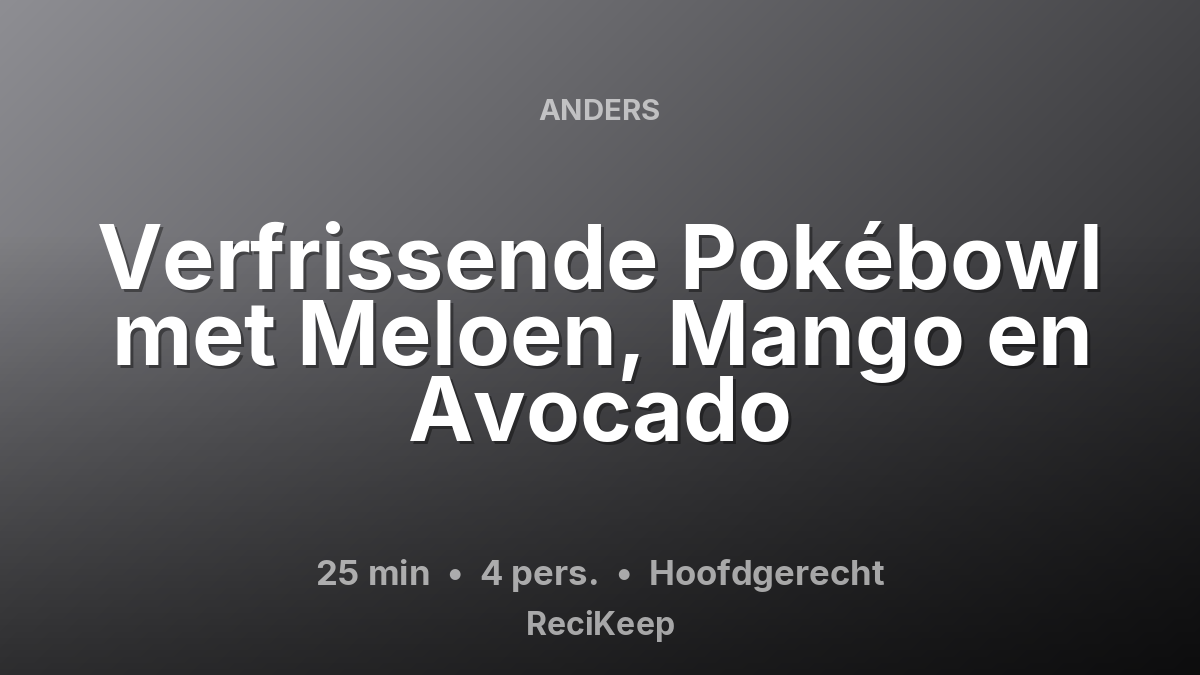 Receptkaart Verfrissende Pokébowl met Meloen, Mango en Avocado – Hoofdgerecht