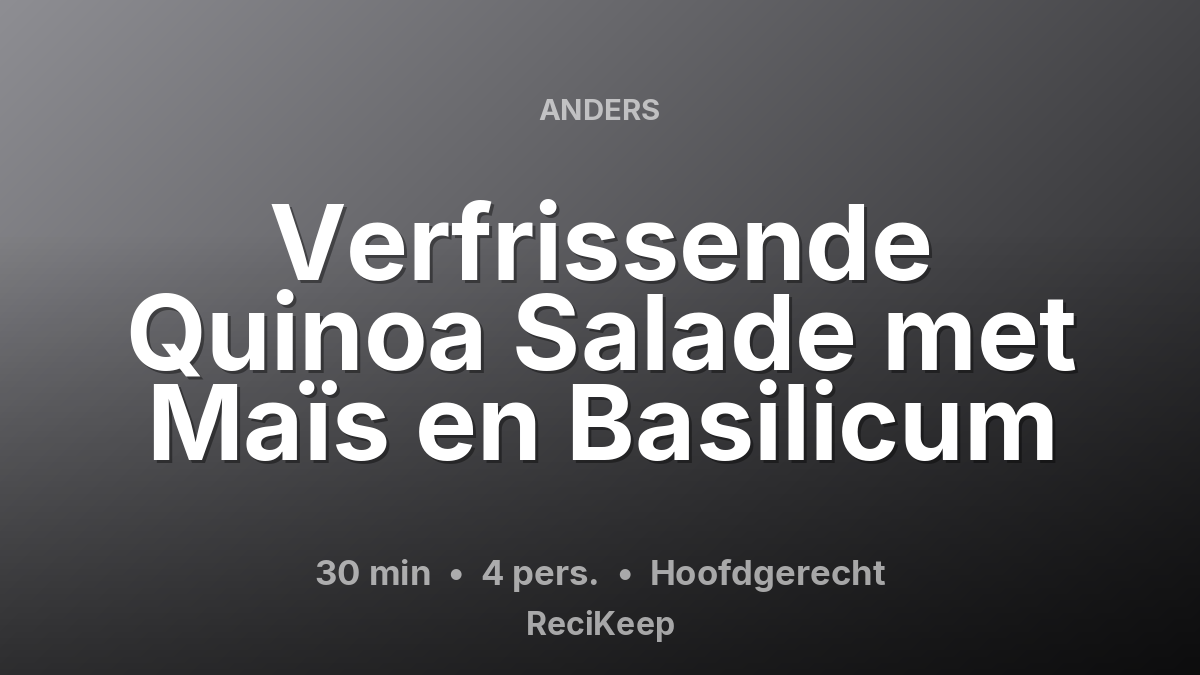 Receptkaart Verfrissende Quinoa Salade met Maïs en Basilicum – Hoofdgerecht