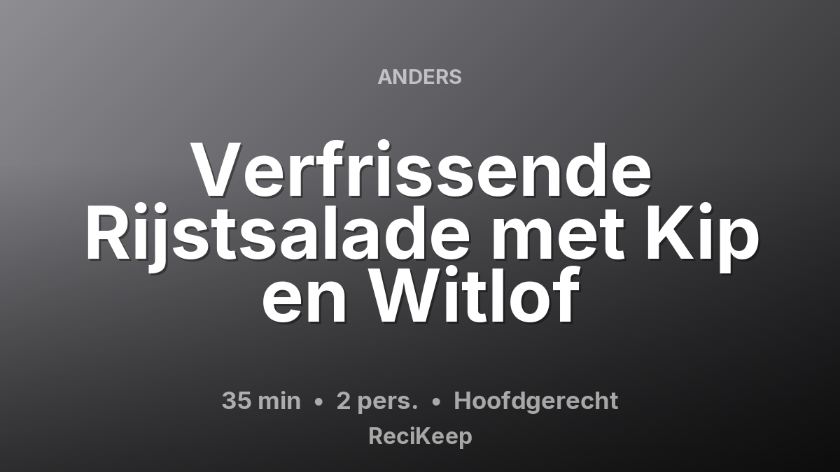 Receptkaart Verfrissende Rijstsalade met Kip en Witlof – Hoofdgerecht