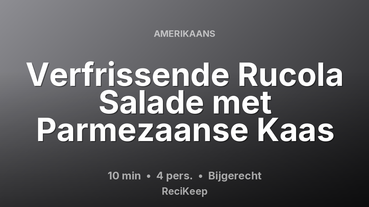 Receptkaart Verfrissende Rucola Salade met Parmezaanse Kaas – Bijgerecht