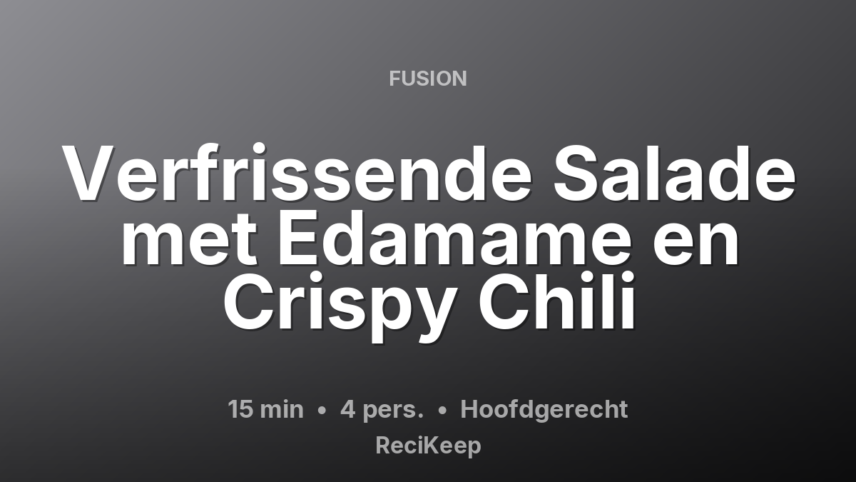 Receptkaart Verfrissende Salade met Edamame en Crispy Chili – Hoofdgerecht