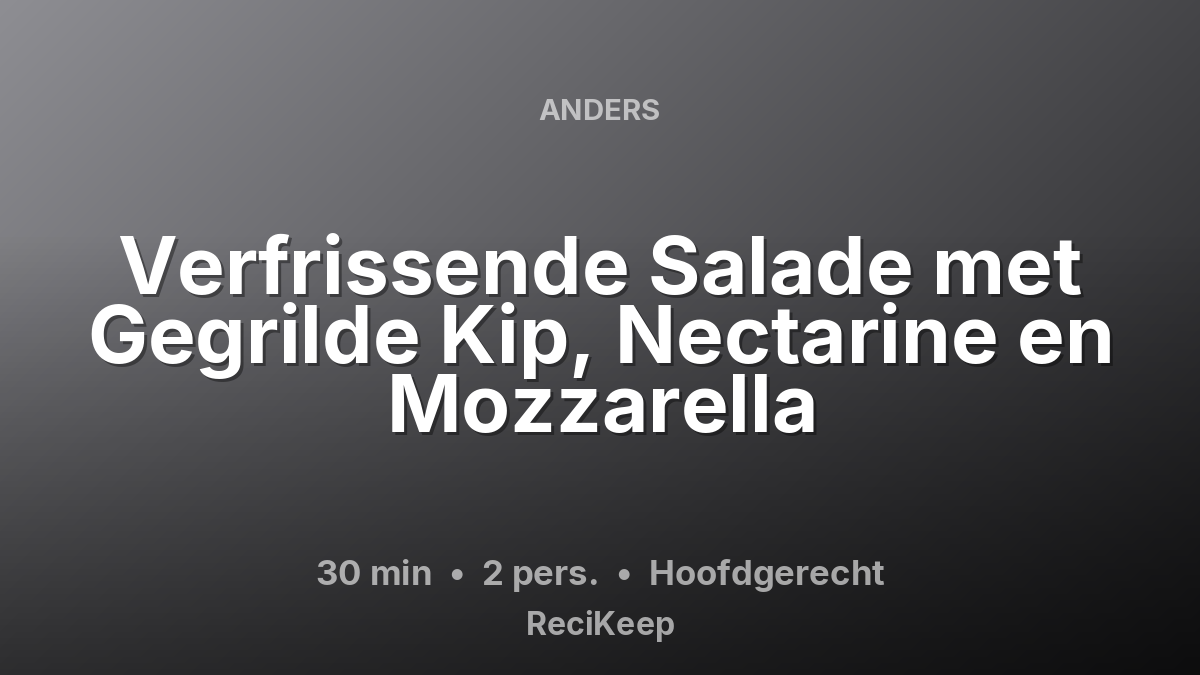 Receptkaart Verfrissende Salade met Gegrilde Kip, Nectarine en Mozzarella – Hoofdgerecht