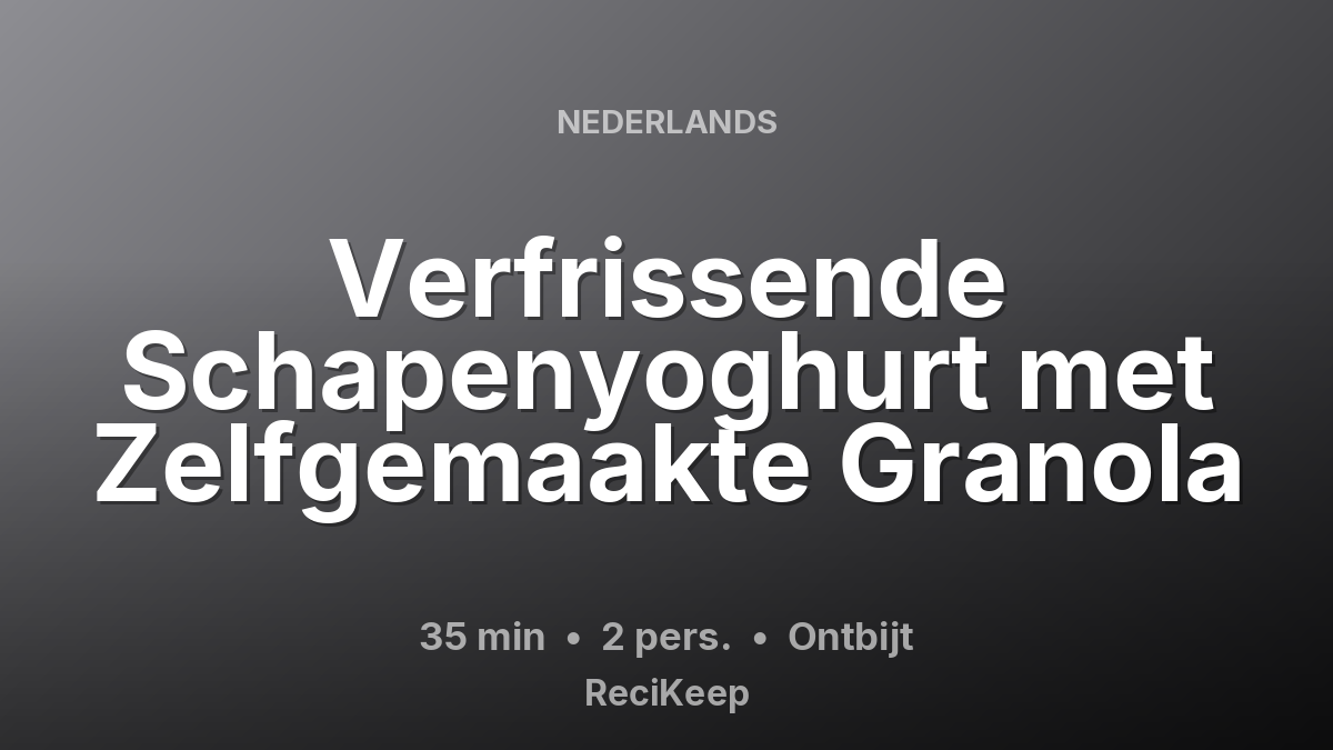 Receptkaart Verfrissende Schapenyoghurt met Zelfgemaakte Granola – Ontbijt