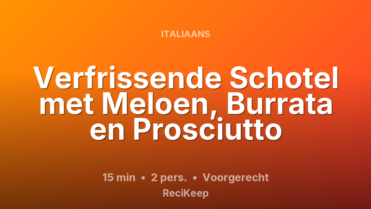 Receptkaart Verfrissende Schotel met Meloen, Burrata en Prosciutto – Voorgerecht