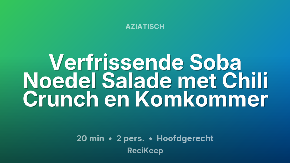 Receptkaart Verfrissende Soba Noedel Salade met Chili Crunch en Komkommer – Hoofdgerecht