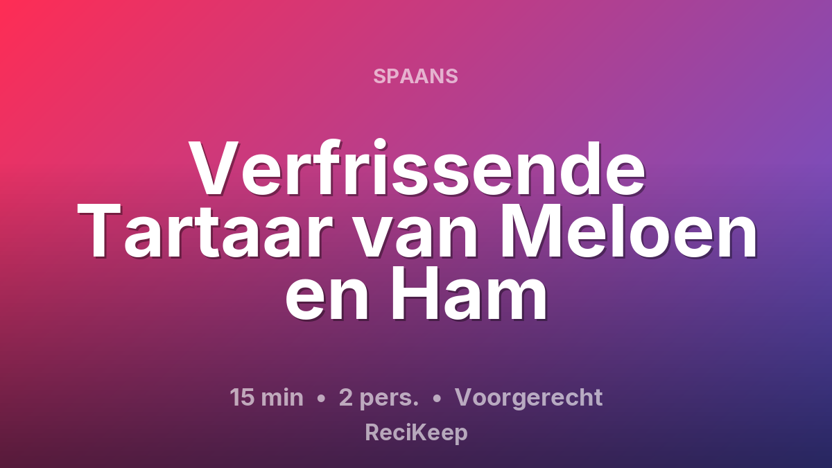 Receptkaart Verfrissende Tartaar van Meloen en Ham – Voorgerecht