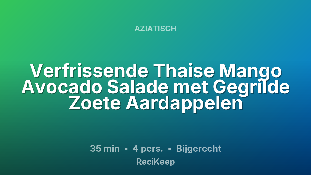 Receptkaart Verfrissende Thaise Mango Avocado Salade met Gegrilde Zoete Aardappelen – Bijgerecht