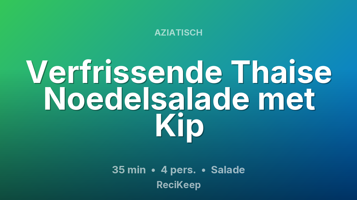 Receptkaart Verfrissende Thaise Noedelsalade met Kip – Salade