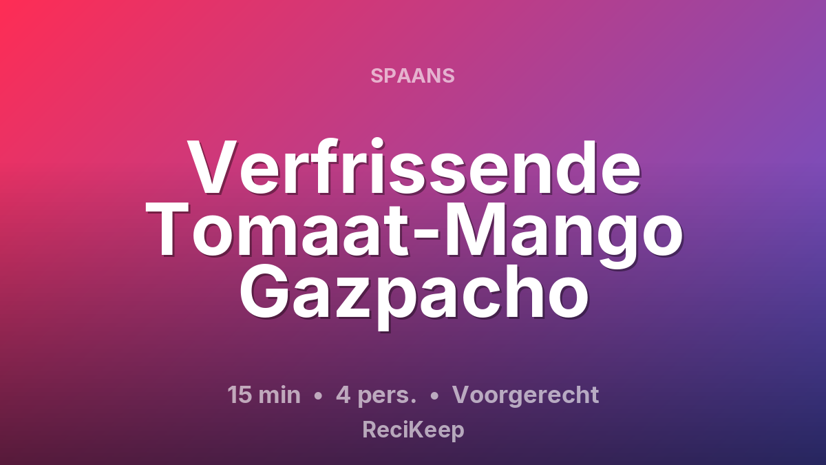Receptkaart Verfrissende Tomaat-Mango Gazpacho – Voorgerecht