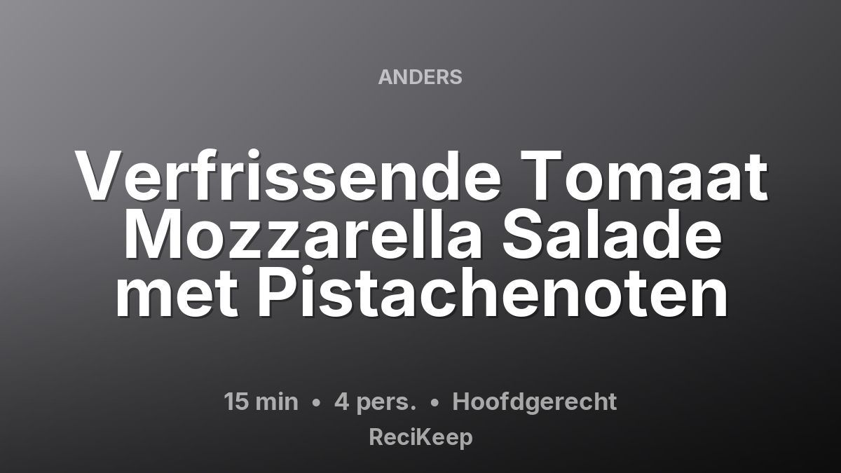 Receptkaart Verfrissende Tomaat Mozzarella Salade met Pistachenoten – Hoofdgerecht