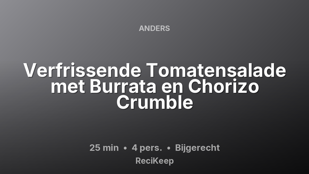 Receptkaart Verfrissende Tomatensalade met Burrata en Chorizo Crumble – Bijgerecht