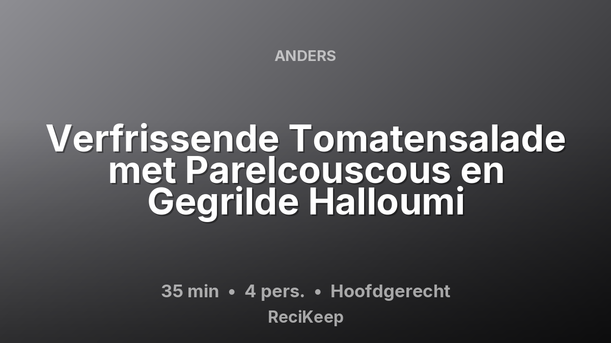 Receptkaart Verfrissende Tomatensalade met Parelcouscous en Gegrilde Halloumi – Hoofdgerecht