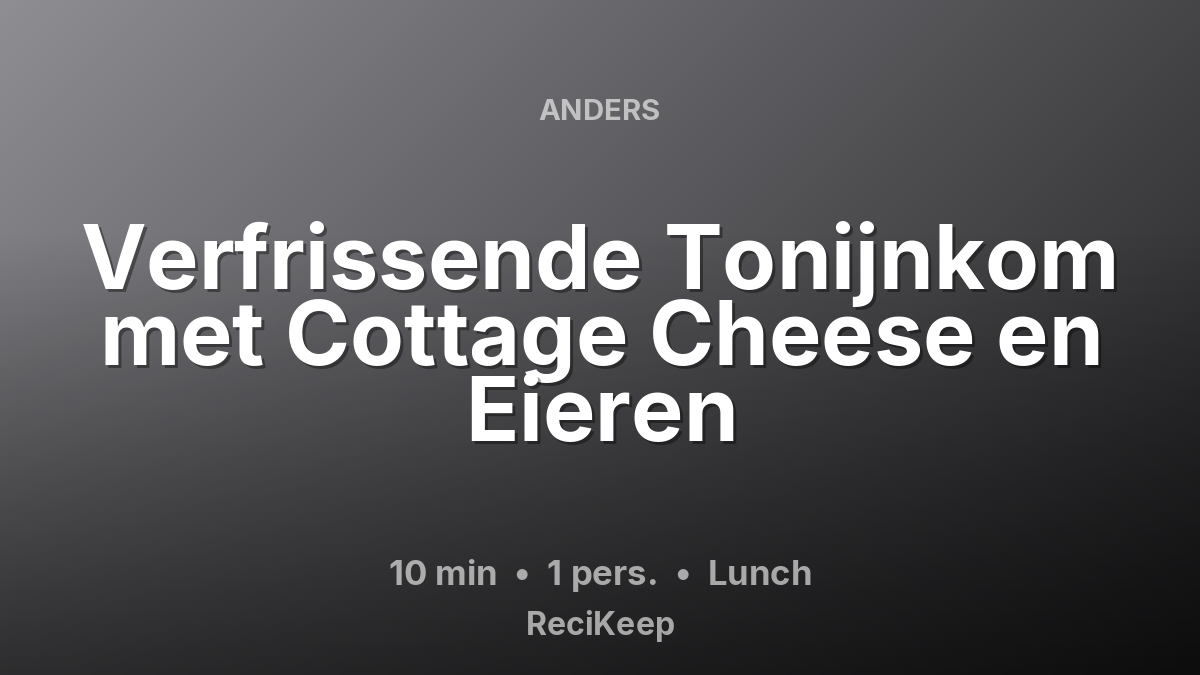 Receptkaart Verfrissende Tonijnkom met Cottage Cheese en Eieren – Lunch