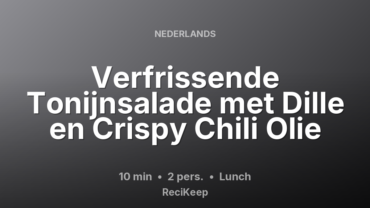 Receptkaart Verfrissende Tonijnsalade met Dille en Crispy Chili Olie – Lunch