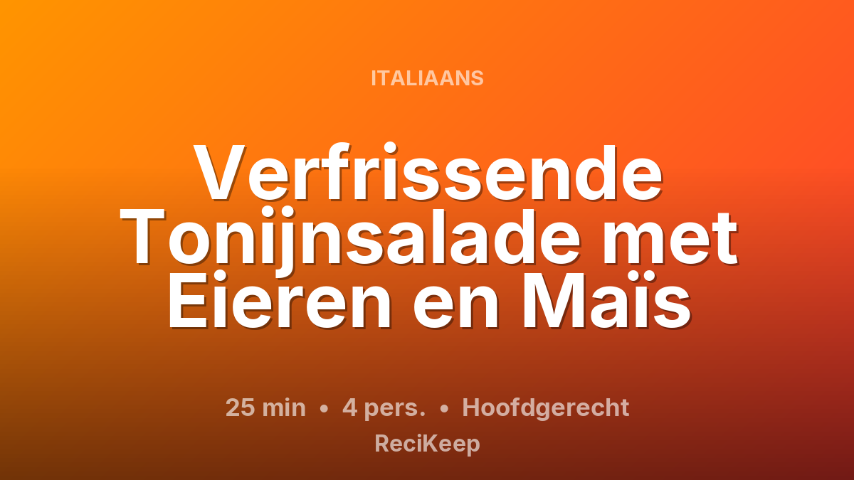 Receptkaart Verfrissende Tonijnsalade met Eieren en Maïs – Hoofdgerecht