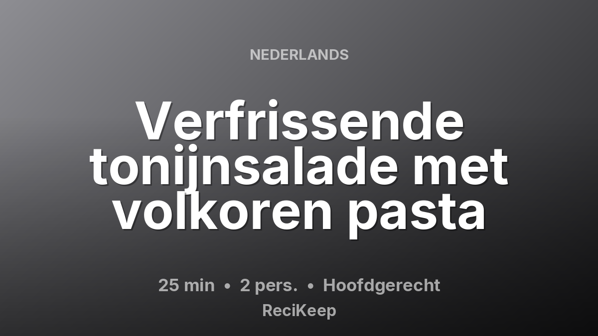 Receptkaart Verfrissende tonijnsalade met volkoren pasta – Hoofdgerecht