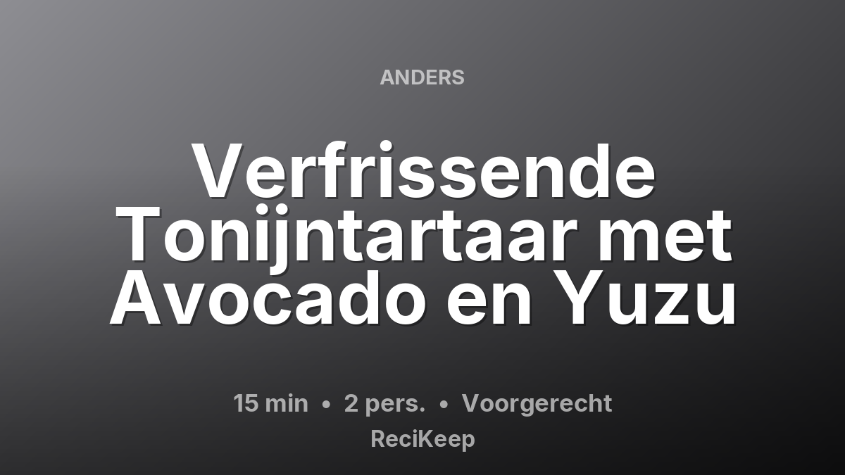 Receptkaart Verfrissende Tonijntartaar met Avocado en Yuzu – Voorgerecht