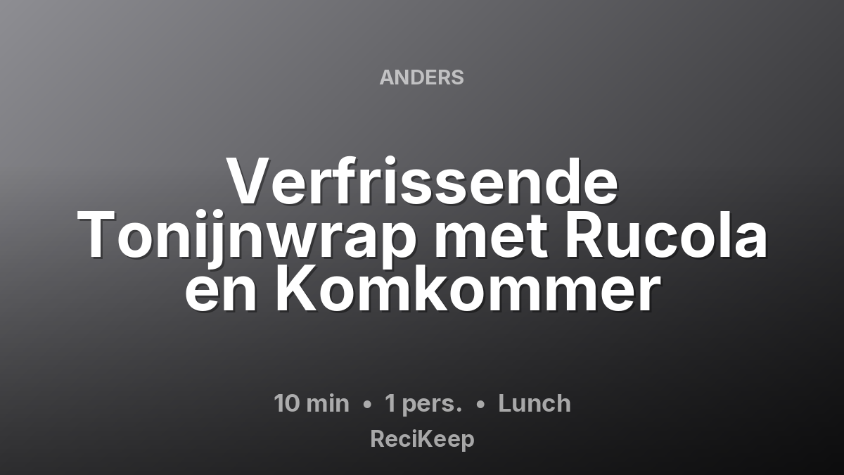 Receptkaart Verfrissende Tonijnwrap met Rucola en Komkommer – Lunch